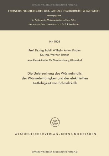 Cover for Wilhelm Anton Fischer · Die Untersuchung Des Warmeinhalts, Der Warmeleitfahigkeit Und Der Elektrischen Leitfahigkeit Von Schmelzkalk - Forschungsberichte Des Landes Nordrhein-Westfalen (Paperback Bog) [1967 edition] (1967)