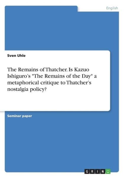 The Remains of Thatcher. Is Kazuo - Uhle - Książki -  - 9783668769380 - 