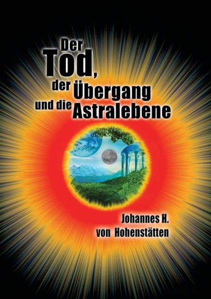 Cover for Johannes H. Von Hohenstatten · Der Tod, Der Ubergang Und Die Astralebene (Paperback Book) [German edition] (2020)