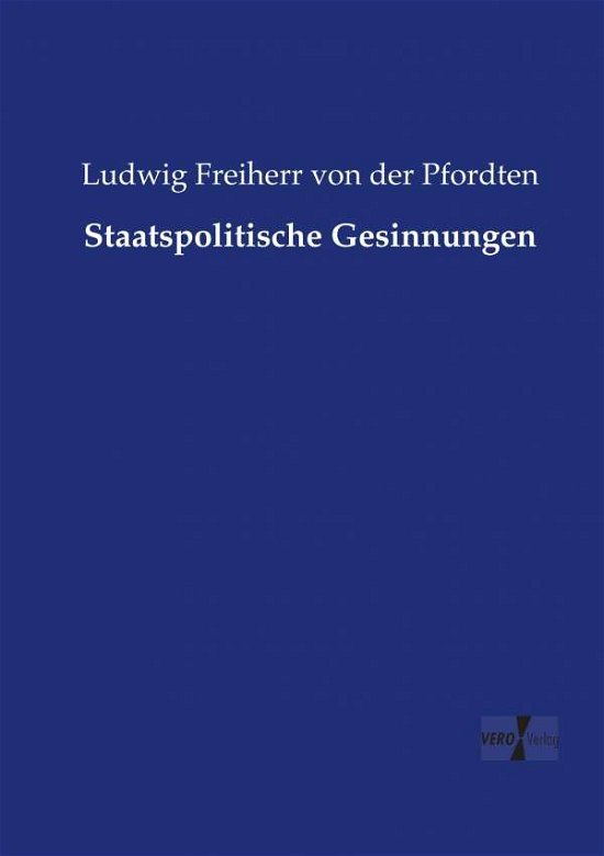 Staatspolitische Gesinnungen - Pfordten - Bøger -  - 9783737225380 - 12. november 2019