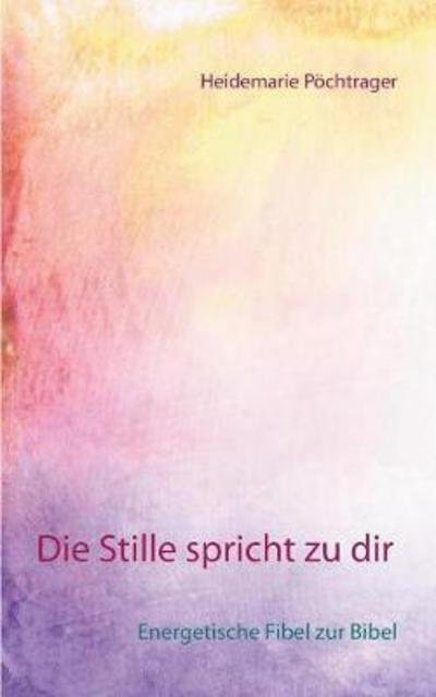 Cover for Pöchtrager · Die Stille spricht zu dir (Book) (2017)