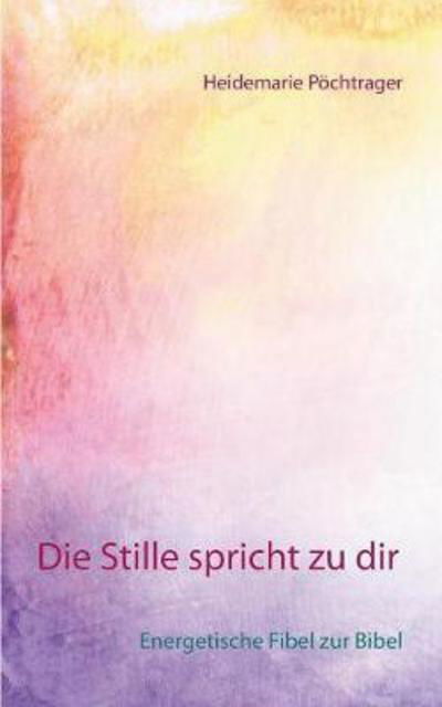 Die Stille spricht zu dir - Pöchtrager - Livres -  - 9783740728380 - 10 mars 2017