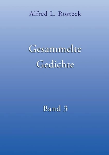 Cover for Rosteck · Gesammelte Gedichte Band 3 (Book) (2017)