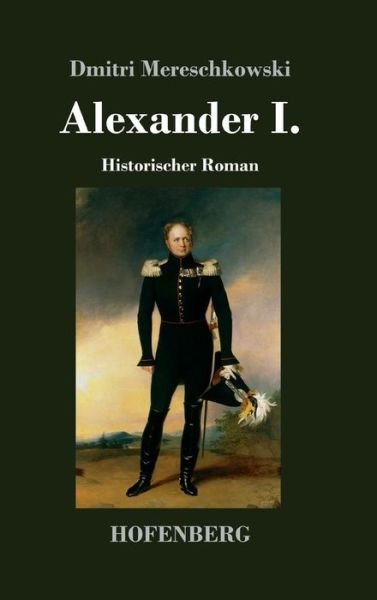 Cover for Dmitri Mereschkowski · Alexander I.: Historischer Roman (Hardcover bog) (2018)