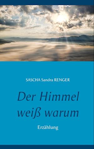 Cover for Sascha Sandra Renger · Der Himmel Wei Warum (Paperback Book) (2017)