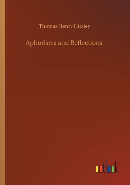 Cover for Thomas Henry Huxley · Aphorisms and Reflections (Taschenbuch) (2020)
