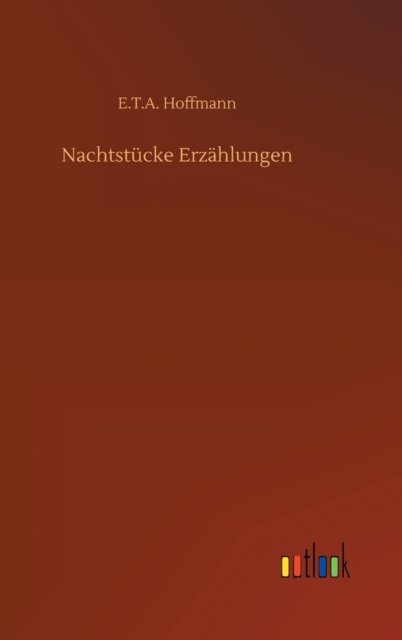 Cover for E T a Hoffmann · Nachtstucke Erzahlungen (Hardcover bog) (2020)