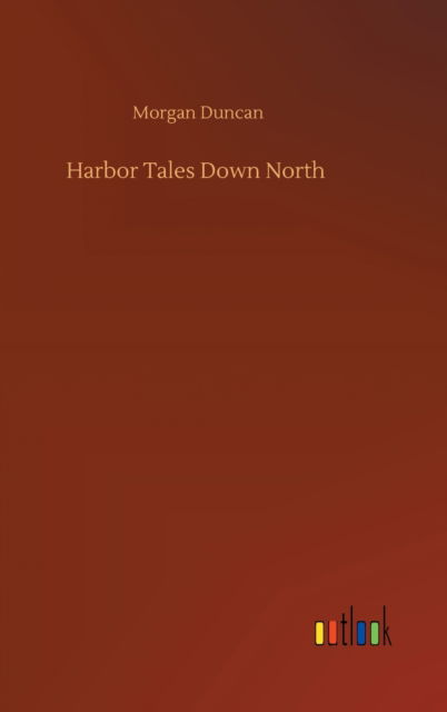 Cover for Morgan Duncan · Harbor Tales Down North (Hardcover Book) (2020)