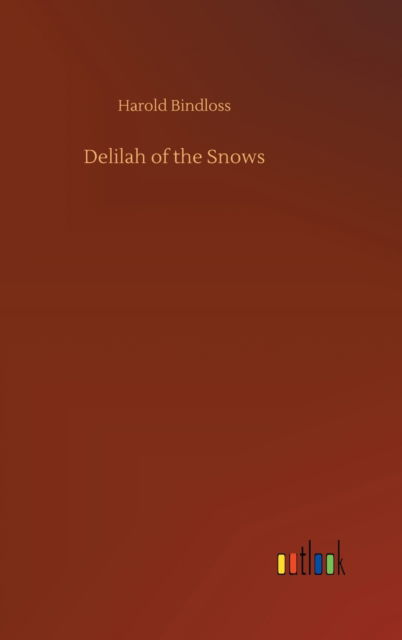 Cover for Harold Bindloss · Delilah of the Snows (Hardcover Book) (2020)