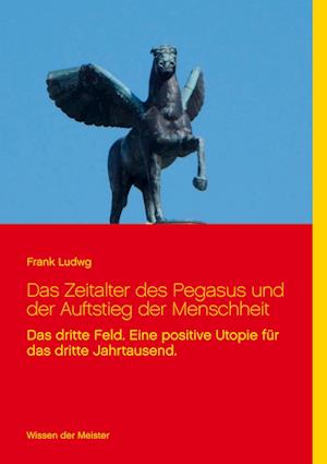 Cover for Frank Ludwg · Das Zeitalter des Pegasus und der Auftstieg der Menschheit (Paperback Book) (2021)