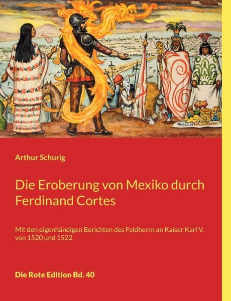 Cover for Arthur Schurig · Die Eroberung von Mexiko durch Ferdinand Cortes (Paperback Book) (2021)