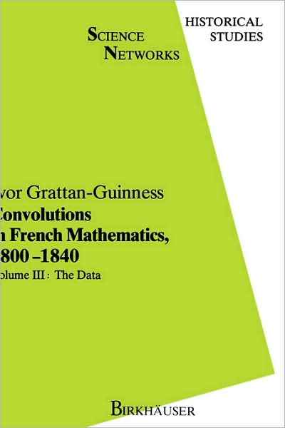 Cover for Ivor Grattan-guinness · Convolutions in French Mathematics, 1800-1840: from the Calculus and Mechanics to Mathematical Analysis and Mathematical Physics - Science Networks. Historical Studies (Hardcover Book) [1990 Ed. edition] (1990)