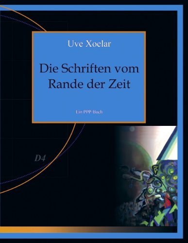 Die Schriften Vom Rande Der Zeit - Uve Xoelar - Bøker - Books On Demand - 9783833437380 - 30. januar 2006
