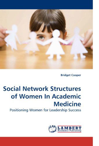 Cover for Bridget Cooper · Social Network Structures of Women in Academic Medicine: Positioning Women for Leadership Success (Paperback Bog) (2010)