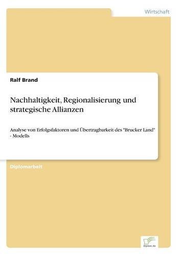 Cover for Ralf Brand · Nachhaltigkeit, Regionalisierung und strategische Allianzen: Analyse von Erfolgsfaktoren und UEbertragbarkeit des Brucker Land - Modells (Taschenbuch) [German edition] (1999)