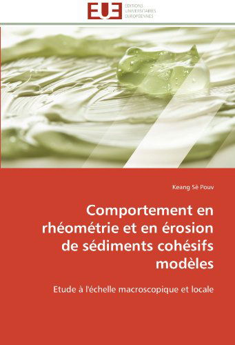 Cover for Keang Sè Pouv · Comportement en Rhéométrie et en Érosion De Sédiments Cohésifs Modèles: Etude À L'échelle Macroscopique et Locale (Paperback Book) [French edition] (2018)