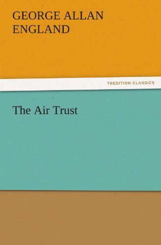 The Air Trust (Tredition Classics) - George Allan England - Livros - tredition - 9783842446380 - 6 de novembro de 2011