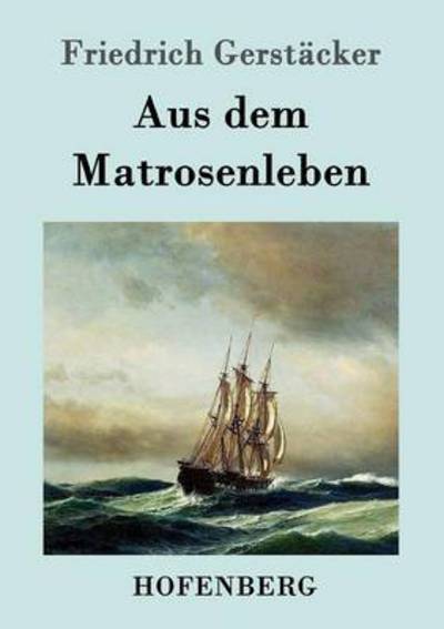 Aus dem Matrosenleben - Friedrich Gerstacker - Books - Hofenberg - 9783843014380 - March 21, 2016