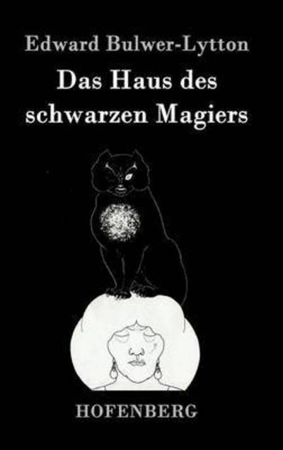 Cover for Edward Bulwer-lytton · Das Haus Des Schwarzen Magiers (Hardcover Book) (2015)