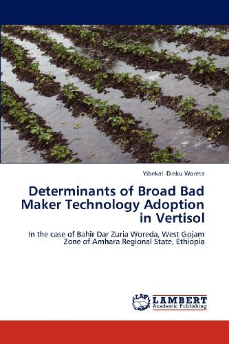 Cover for Yibekal Dinku Woreta · Determinants of Broad Bad Maker Technology Adoption in Vertisol: in the Case of Bahir Dar Zuria Woreda, West Gojam Zone of Amhara Regional State, Ethiopia (Pocketbok) (2012)