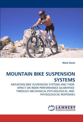 Cover for Mark Davie · Mountain Bike Suspension Systems: Mountain Bike Suspension Systems and Their  Effect on Rider Performance Quantified  Through Mechanical,psychological and  Physiological Responses (Paperback Book) (2011)