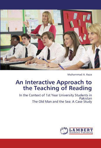 Cover for Muhammad A. Raza · An Interactive Approach to the Teaching of Reading: in the Context of 1st Year University Students in Pakistan  the Old Man and the Sea: a Case Study (Taschenbuch) (2011)