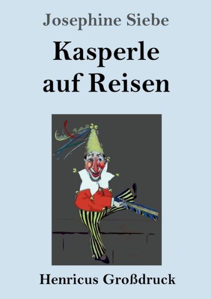 Cover for Josephine Siebe · Kasperle auf Reisen (Grossdruck) (Pocketbok) (2021)