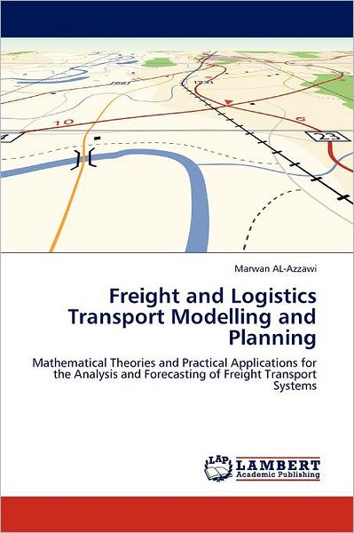 Cover for Marwan Al-azzawi · Freight and Logistics Transport Modelling and Planning: Mathematical Theories and Practical Applications for the Analysis and Forecasting of Freight Transport Systems (Paperback Book) (2012)