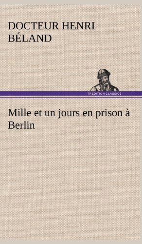 Cover for Docteur Henri B. Land · Mille et Un Jours en Prison Berlin (Innbunden bok) [French edition] (2012)