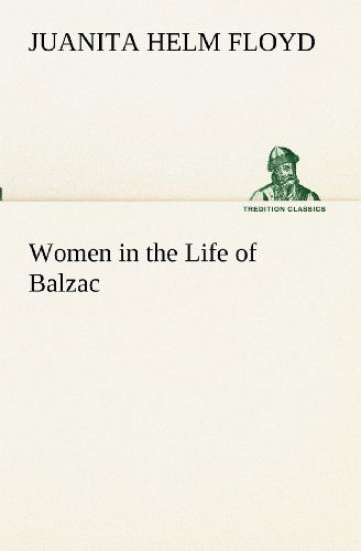 Cover for Juanita Helm Floyd · Women in the Life of Balzac (Tredition Classics) (Paperback Book) (2012)