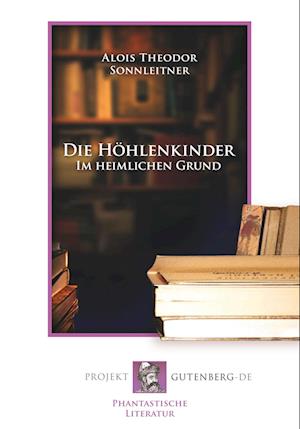 Cover for Alois Theodor Sonnleitner · Die Höhlenkinder - Im heimlichen Grund (Paperback Book) (2017)