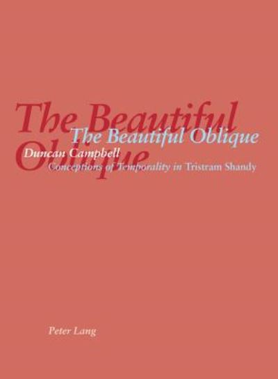 The Beautiful Oblique: Conceptions of Temporality in Tristram Shandy - Duncan Campbell - Książki - Verlag Peter Lang - 9783906768380 - 20 grudnia 2002