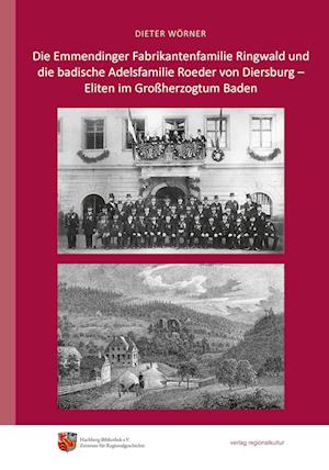 Cover for Dieter Wörner · Die Emmendinger Fabrikantenfamilie Ringwald und die badische Adelsfamilie Roeder von Diersburg – Eliten im Großherzogtum Baden (Book) (2024)