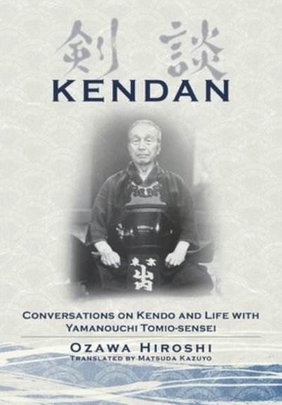 Cover for Hiroshi Ozawa · Kendan - Conversations on Kendo and Life with Yamanouchi Tomio-sensei (Paperback Book) (2023)