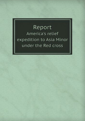 Cover for Clara Barton · Report America's Relief Expedition to Asia Minor Under the Red Cross (Paperback Book) (2013)