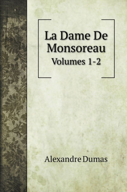 Cover for Alexandre Dumas · La Dame De Monsoreau (Hardcover Book) (2020)