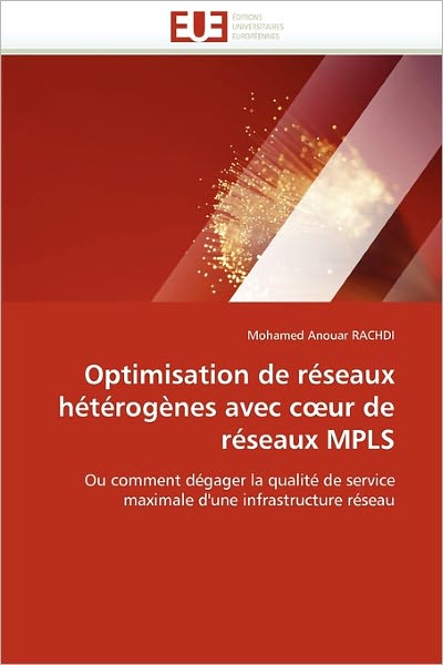 Cover for Mohamed Anouar Rachdi · Optimisation De Réseaux Hétérogènes Avec C?ur De Réseaux Mpls: Ou Comment Dégager La Qualité De Service Maximale D'une Infrastructure Réseau (Paperback Book) [French edition] (2018)