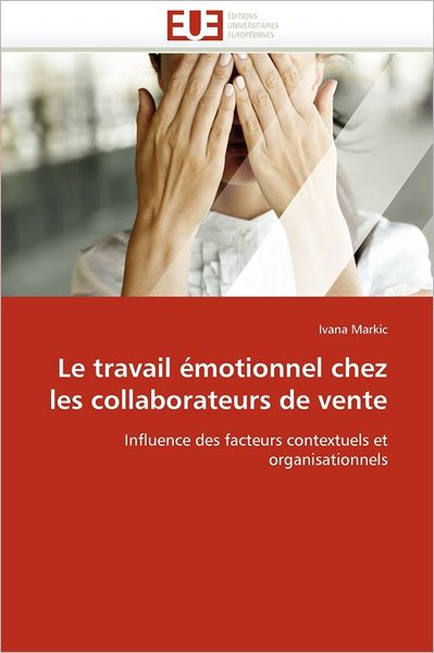 Cover for Ivana Markic · Le Travail Émotionnel Chez Les Collaborateurs De Vente: Influence Des Facteurs Contextuels et Organisationnels (Paperback Book) [French edition] (2018)