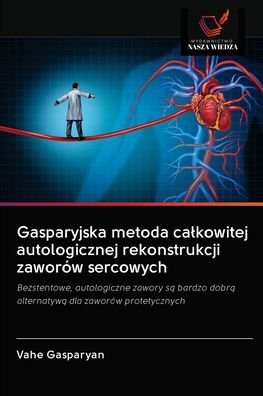 Cover for Vahe Gasparyan · Gasparyjska metoda calkowitej autologicznej rekonstrukcji zaworow sercowych (Paperback Bog) (2020)