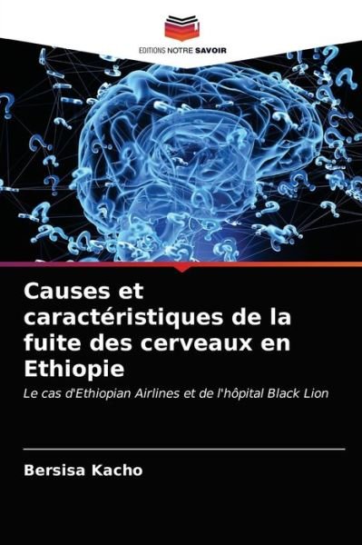 Causes et caracteristiques de la fuite des cerveaux en Ethiopie - Bersisa Kacho - Libros - Editions Notre Savoir - 9786203158380 - 14 de mayo de 2021