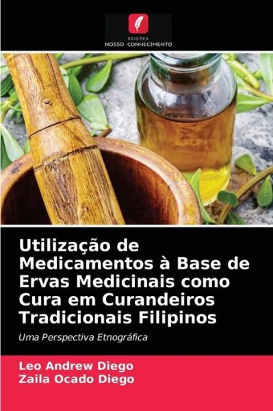 Cover for Leo Andrew Diego · Utilizacao de Medicamentos a Base de Ervas Medicinais como Cura em Curandeiros Tradicionais Filipinos (Taschenbuch) (2021)