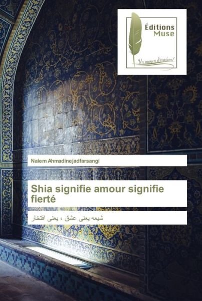 Cover for Naiem Ahmadinejadfarsangi · Shia signifie amour signifie fierte (Paperback Bog) (2021)
