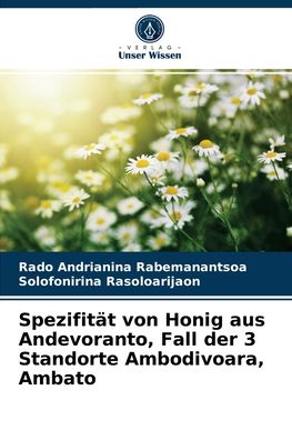 Cover for Rado Andrianina Rabemanantsoa · Spezifitat von Honig aus Andevoranto, Fall der 3 Standorte Ambodivoara, Ambato (Paperback Book) (2021)