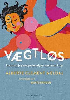 Cover for Alberte Clement Meldal; Mette Bender · Vægtløs (Hæftet bog) [1. udgave] (2022)