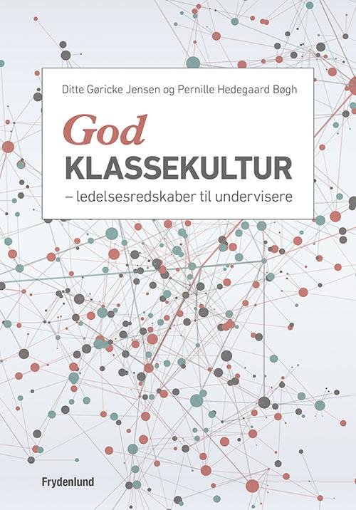 Cover for Pernille Hedegaard Bøgh og Ditte Gøricke Jensen · God klassekultur (Hæftet bog) [1. udgave] (2017)