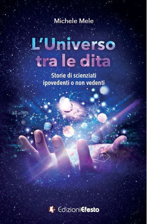 Cover for Michele Mele · L' Universo Tra Le Dita. Storie Di Scienziati Ipovedenti O Non Vedenti (Bog)