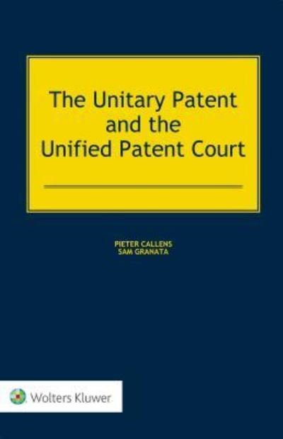 Pieter Callens · The Unitary Patent and the Unified Patent Court (Hardcover bog) [2 New edition] (2017)