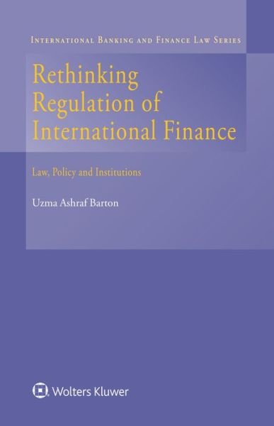 Cover for Uzma Ashraf Barton · Rethinking Regulation of International Finance: Law, Policy and Institutions (Hardcover bog) [New edition] (2017)