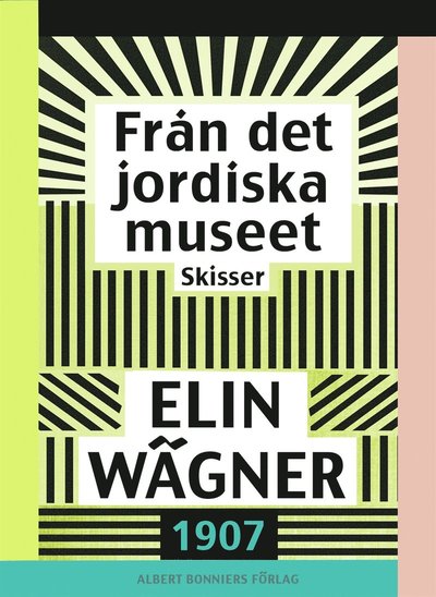 Från det jordiska museet : Skisser - Elin Wägner - Książki - Albert Bonniers Förlag - 9789100153380 - 1 kwietnia 2015