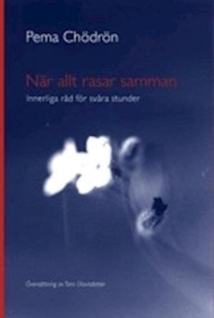 Cover for Pema Chödrön · När allt rasar samman : innerliga råd för svåra stunder (Buch) (2003)